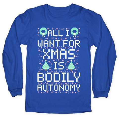 All I Want For Xmas is Bodily Autonomy Longsleeve Tee